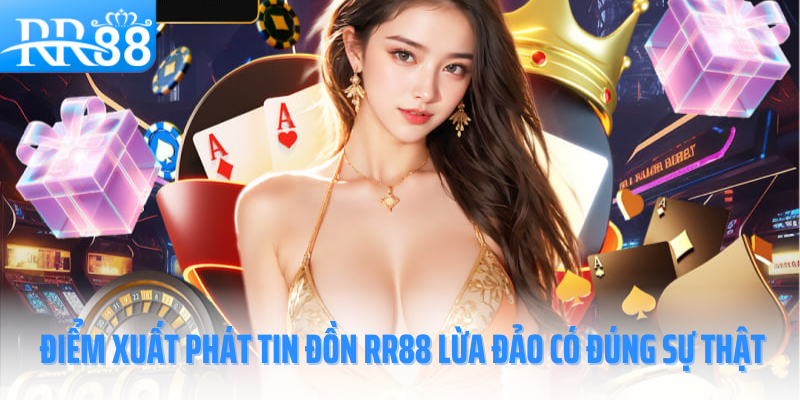 RR88-lua-dao-co-dung-su-that-diem-xuat-phat