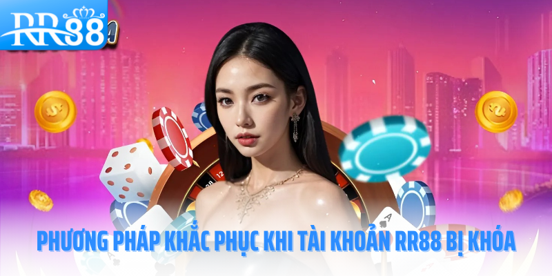 ly-do-khien-tai-khoan-RR88-bi-khoa-phuong-phap