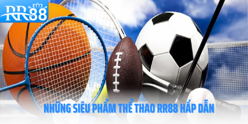 the-thao-rr88-nhung-sieu-pham